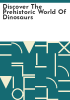 Discover_the_prehistoric_world_of_dinosaurs
