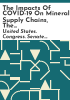 The_impacts_of_COVID-19_on_mineral_supply_chains__the_role_of_those_supply_chains_in_economic_and_national_security__and_challenges_and_opportunities_to_rebuild_America_s_supply_chains