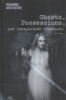 Ghosts__possessions__and_unexplained_presences