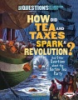 How_did_tea_and_taxes_spark_a_revolution_