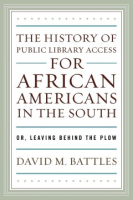 The_history_of_public_library_access_for_African_Americans_in_the_South__or__Leaving_behind_the_plow