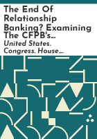 The_end_of_relationship_banking__Examining_the_CFPB_s__small_business_lending_data_collection__rule